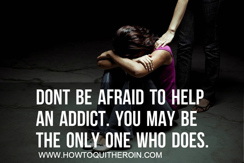Don't be afraid to help an addict. You may be the only one who does