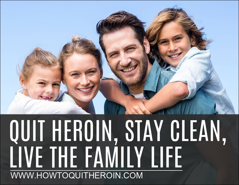 Quit heroin, stay clean, live the family life