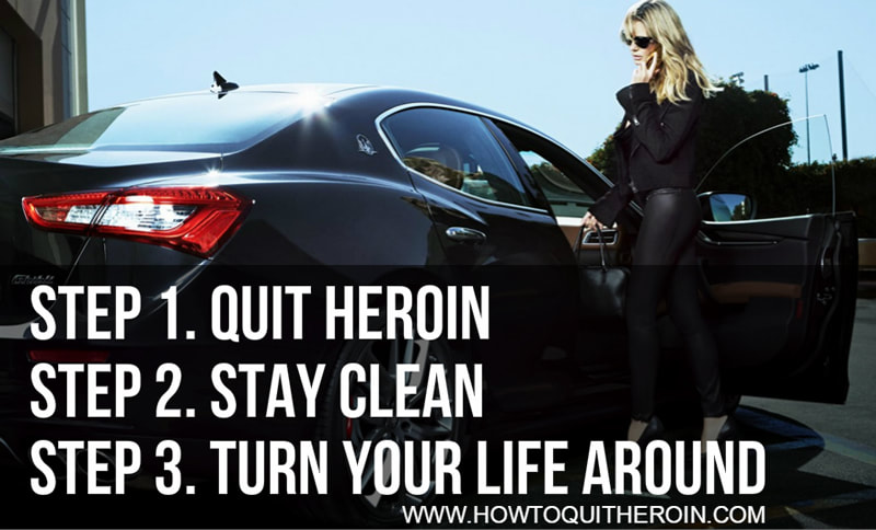 Step 1: Quit heroin, Step 2: Stay clean, Step 3: Turn your life around