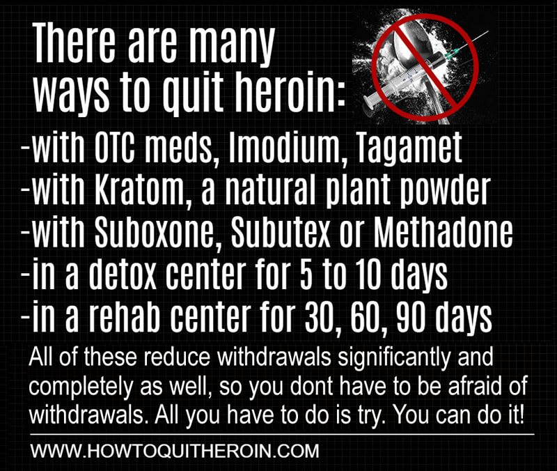 There are many ways to quit heroin, all of which reduce withdrawals significantly and completely as well.